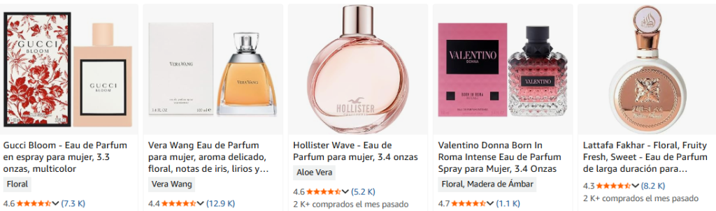 Gucci Bloom - Eau de Parfum en espray para mujer, 3.3 onzas, multicolor
Floral
4.64.6 de 5 estrellas (7.3 K)
700+ comprados el mes pasado
Ver opciones
No hay ofertas destacadas disponibles
US$84.00(14 ofertas nuevas)
Vera Wang Eau de Parfum para mujer, aroma delicado, floral, notas de iris, lirios y sándalo, femenino y sutil, 3.4 onzas l...
Vera Wang Eau de Parfum para mujer, aroma delicado, floral, notas de iris, lirios y sándalo, femenino y sutil, 3.4 onzas líquidas
Vera Wang
4.44.4 de 5 estrellas (12.9 K)
3 K+ comprados el mes pasado
Ver opciones
No hay ofertas destacadas disponibles
US$23.60(26 ofertas nuevas)
En tendencia
Patrocinado
Ganador de Allure
Anuncio Patrocinado - evolvetogether Desodorante natural sin aluminio para mujeres y hombres | Vetiver y madera de cedro |...
evolvetogether Desodorante natural sin aluminio para mujeres y hombres | Vetiver y madera de cedro | Neutraliza los olores, calma la piel | Vegano, libre de crueldad, sin bicarbonato de sodio | La Habana, 1.69 onzas
1.69 Ounce (Pack of 1)
4.24.2 de 5 estrellas (254)
400+ comprados el mes pasado
Precio y página del productoUS$20.80 (US$12.31/onza) PVPR: US$26.00PVPR: US$26.00
Entrega el mié, 6 de may
O entrega más rápida el mié, 15 de abr
Pequeña empresa
Agregar al carrito
Anuncio Patrocinado - PUREU Perfumes de feromonas para mujer, perfume de vainilla azafrán de larga duración, perfume de fe...
PUREU Perfumes de feromonas para mujer, perfume de vainilla azafrán de larga duración, perfume de feromonas de 0.34 onzas líquidas/0.3 fl oz, tamaño rollo, aceite esencial fragancia Eau de Parfum
Azafrán Vainilla
4.14.1 de 5 estrellas (131)
200+ comprados el mes pasado
Precio y página del productoUS$17.99 (US$52.91/onza líquida) PVPR: US$22.99PVPR: US$22.99
Ahorra 15 % con cupón
Entrega el mié, 6 de may
O entrega más rápida el mié, 15 de abr
Agregar al carrito
Anuncio Patrocinado - Travalo AQUA Botella de Perfume Recargable para Viaje, Atomizador de Fragancias con Llenado por la P...
Travalo AQUA Botella de Perfume Recargable para Viaje, Atomizador de Fragancias con Llenado por la Parte Inferior, Mini Dispensador de Colonia, Vaporizador Portátil para Mujeres y Hombres, Regalo
4.64.6 de 5 estrellas (90)
200+ comprados el mes pasado
Precio y página del productoUS$33.15 (US$33.15/unidad) Típico: US$34.90Típico: US$34.90
Ahorra 5 % con cupón
Entrega el mié, 6 de may
O entrega más rápida el mié, 15 de abr
Agregar al carrito
Anuncio Patrocinado - Donna Karan Cashmere Mist Desodorante en barra sin aluminio para mujeres, 100% aluminio y sin alcoho...
Donna Karan Cashmere Mist Desodorante en barra sin aluminio para mujeres, 100% aluminio y sin alcohol, 1.7 onzas
1.7 Ounce (Pack of 1)
4.14.1 de 5 estrellas (1.9 K)
3 K+ comprados el mes pasado
Precio y página del productoUS$27.20 (US$16.00/onza) PVPR: US$32.00PVPR: US$32.00
Entrega el mié, 6 de may
O entrega más rápida el mié, 15 de abr
Agregar al carrito
Más resultados
Hollister Wave - Eau de Parfum para mujer, 3.4 onzas
Hollister Wave - Eau de Parfum para mujer, 3.4 onzas
Aloe Vera
4.64.6 de 5 estrellas (5.2 K)
2 K+ comprados el mes pasado
Ver opciones
No hay ofertas destacadas disponibles
US$19.93(1 oferta nueva)
Valentino Donna Born In Roma Intense Eau de Parfum Spray para Mujer, 3.4 Onzas
Valentino Donna Born In Roma Intense Eau de Parfum Spray para Mujer, 3.4 Onzas
Floral, Madera de Ámbar
4.74.7 de 5 estrellas (1.1 K)
500+ comprados el mes pasado
Ver opciones
No hay ofertas destacadas disponibles
US$143.50(9 ofertas nuevas)
Lattafa Fakhar - Floral, Fruity Fresh, Sweet - Eau de Parfum de larga duración para mujeres, 3.40 onzas / 100 ml
Lattafa Fakhar - Floral, Fruity Fresh, Sweet - Eau de Parfum de larga duración para