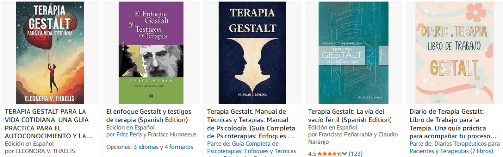 TERAPIA GESTALT PARA LA VIDA COTIDIANA. UNA GUÍA PRÁCTICA PARA EL AUTOCONOCIMIENTO Y LA TRANSFORMACIÓN PERSONAL: Manual es...
TERAPIA GESTALT PARA LA VIDA COTIDIANA. UNA GUÍA PRÁCTICA PARA EL AUTOCONOCIMIENTO Y LA TRANSFORMACIÓN PERSONAL: Manual esencial de crecimiento ... y bienestar emocional. (Spanish Edition)
Edición en Español
por ELEONORA V. THAELIS
Opciones:
2 formatos2 formatos
Pasta blanda
Precio y página del productoUS$11.43
Entrega el lun, 4 de may
Se envía a Venezuela
Agregar al carrito
El enfoque Gestalt y testigos de terapia (Spanish Edition)
El enfoque Gestalt y testigos de terapia (Spanish Edition)
Edición en Español
por Fritz Perls y Fracisco Hunneeus
Opciones:
3 idiomas y 4 formatos3 idiomas y 4 formatos
4.44.4 de 5 estrellas (99)
Pasta blanda
Precio y página del productoUS$19.99
Entrega el lun, 4 de may
Se envía a Venezuela
Agregar al carrito
Terapia Gestalt. Manual de Técnicas y Terapias: Manual de Psicología. (Guía Completa de Psicoterapias: Enfoques y Técnicas...
Terapia Gestalt. Manual de Técnicas y Terapias: Manual de Psicología. (Guía Completa de Psicoterapias: Enfoques y Técnicas de las Principales Corrientes Terapéuticas.) (Spanish Edition)
Parte de: Guía Completa de Psicoterapias: Enfoques y Técnicas de las Principales Corrientes Terapéuticas. (27 libros)
Opciones:
3 formatos3 formatos
4.24.2 de 5 estrellas (11)
Kindle
Precio y página del productoUS$4.99 Precio lista ed. impresa: US$10.00Precio lista ed. impresa: US$10.00
Disponible al instante
Terapia Gestalt: La vía del vacío fértil (Spanish Edition)
Terapia Gestalt: La vía del vacío fértil (Spanish Edition)
Edición en Español